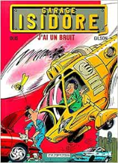 Garage Isidore - Tome 02 - J'ai un bruit